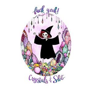 Art Prints F**k Yeah Crystals & S**t FOR ALL CRYSTAL LOVERS